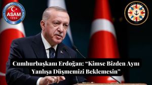Cumhurbaşkanı Erdoğan: “Kimse Bizden Aynı Yanlışa Düşmemizi Beklemesin”