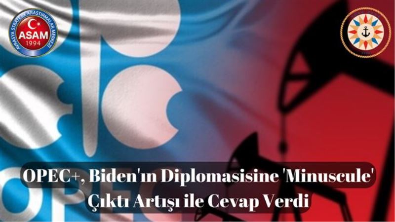 OPEC+, Biden´ın Diplomasisine ´Minuscule´ Çıktı Artışı ile Cevap Verdi
